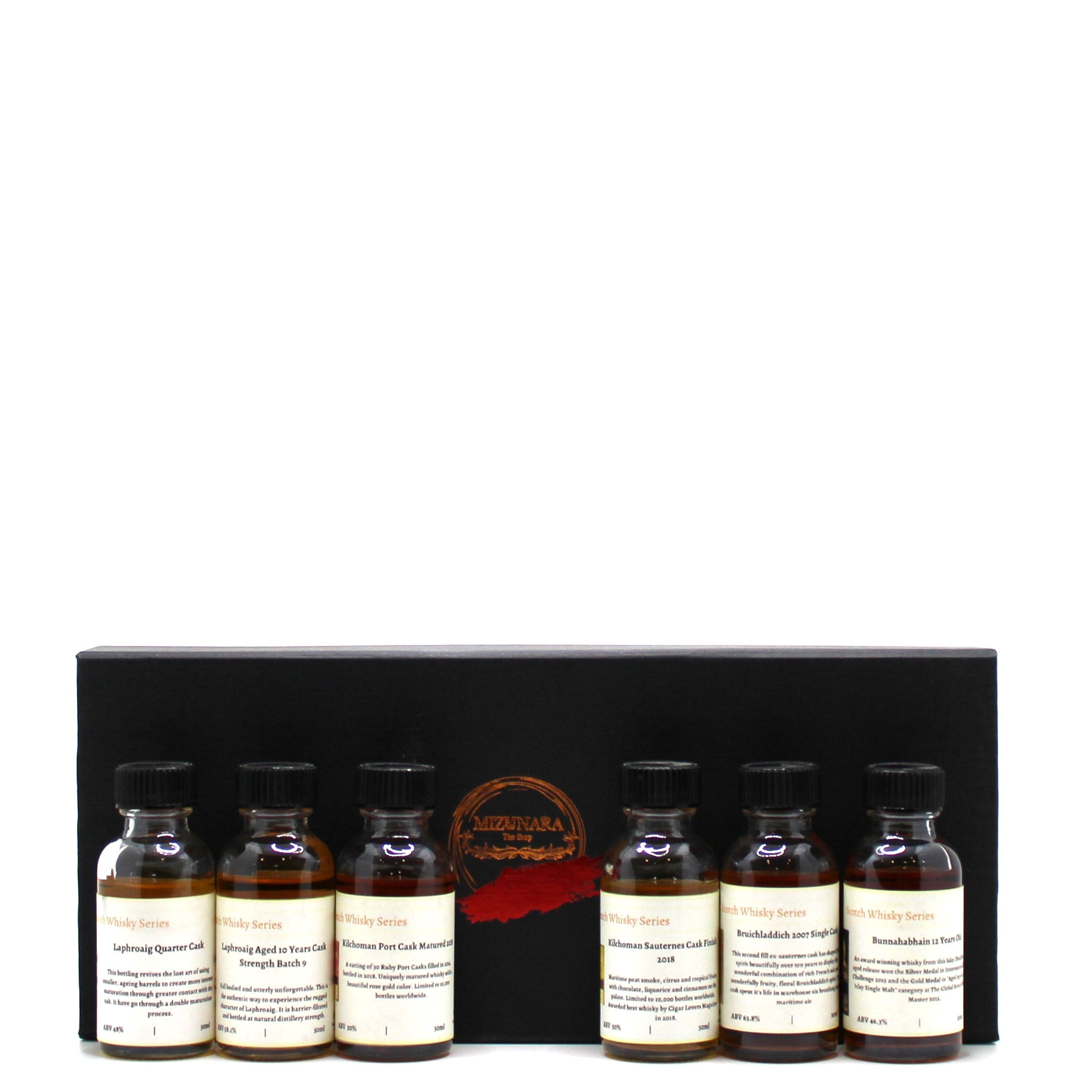 Laphroaig Quarter Cask | ABV 48%  Laphroaig 10 Years Cask Strength Batch 9 | ABV 58.1%  Kilchoman Port Cask Matured 2018 | ABV 50%  Kilchoman Sauternes Cask Finish 2018 | ABV 50%  Bruichladdich 2007 Single Cask | ABV 63.8%   Bunnahabhain 12 Years Old  |ABV 46.3%